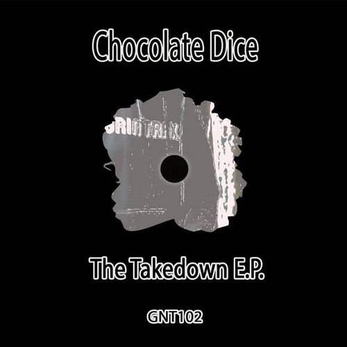 Chocolate Dice - The Takedown [GNT102]